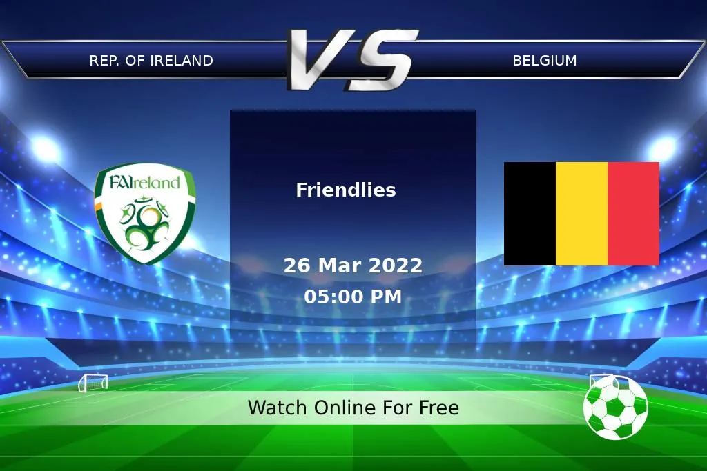 Rep. Of Ireland 2-2 Belgium | Friendlies 2022 Result